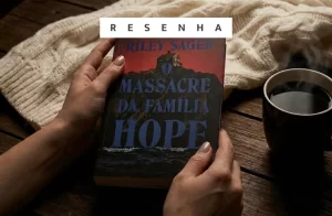 Opinião: O massacre da família Hope, de Riley Sager Mãos femininas segurando o livro O Massacre da Família Hope, com os dizeres "resenha" acima