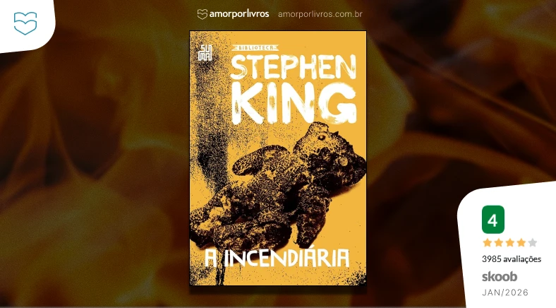 Capa do livro A incendiária de Stephen King sobre fundo de uma foto de fogo. Ao lado, nota 4 com 3985 avaliações do skoob em janeiro de 2026