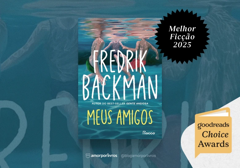 Capa do livro Meus Amigos com os dizeres "Melhor ficção 2025" e a logo do Goodreads Choice Awards